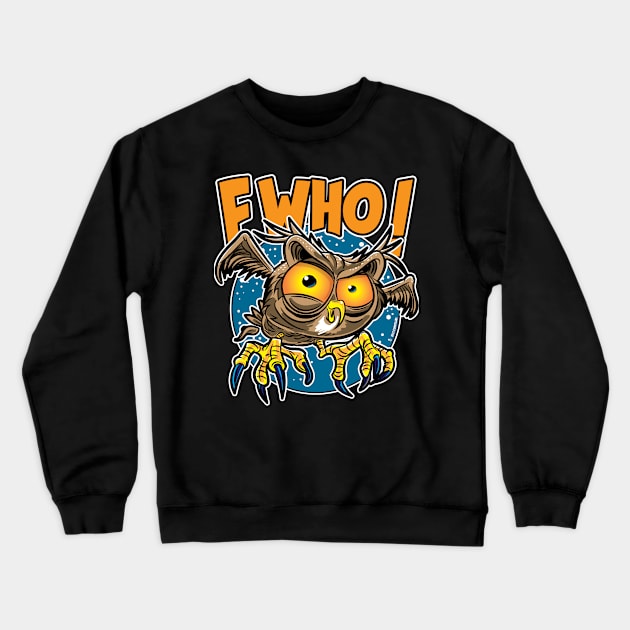 F Who! Owl Crewneck Sweatshirt by eShirtLabs